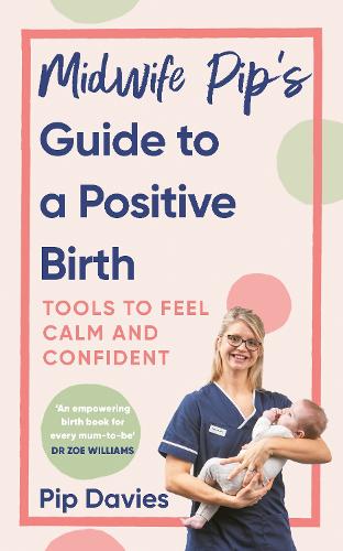 Бумажная книга «Midwife Pip’s Guide to a Positive Birth: Tools to Feel Calm and Confident», автор Пип Дэвис - фото №1