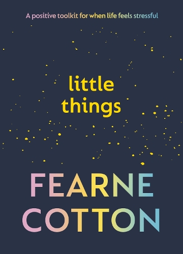 Бумажная книга «Little Things: A positive toolkit for when life feels stressful», автор Феарн Коттон - фото №1