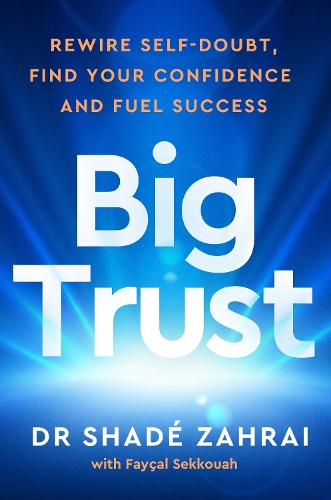 Паперова книга «Big Trust: Rewire Self-Doubt, Find Your Confidence and Fuel Success», авторів Філіп Файсал Секкуа, Шаде Захраї - фото №1