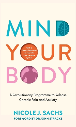Паперова книга «Mind Your Body: A Revolutionary Programme to Release Chronic Pain and Anxiety», автор Ніколь Джей Сакс - фото №1