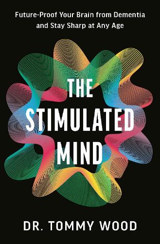 Бумажная книга «The Stimulated Mind: Future-Proof Your Brain from Dementia and Stay Sharp at Any Age», автор Томми Вуд - фото №1