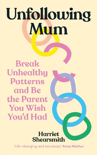 Бумажная книга «Unfollowing Mum: Break unhealthy patterns and be the parent you wish you’d had», автор Харриет Ширсмит - фото №1