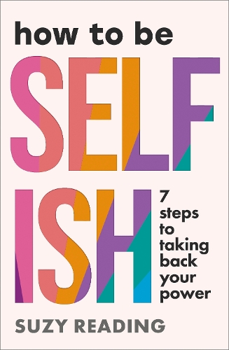 Паперова книга «How to Be Selfish: 7 steps to taking back your power», автор Сьюзі Редінг - фото №1