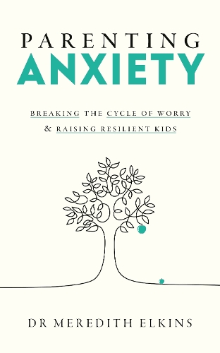 Бумажная книга «Parenting Anxiety: Breaking the Cycle of Worry and Raising Resilient Kids», автор Мередит Элкинс - фото №1