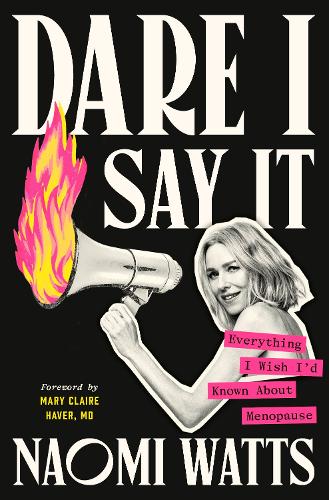 Бумажная книга «Dare I Say It: Everything I Wish I’d Known about Menopause», автор Наоми Уоттс - фото №1