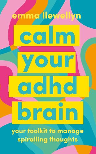 Бумажная книга «Calm Your ADHD Brain: Your toolkit to manage spiralling thoughts», автор Эмма Ллевеллин - фото №1
