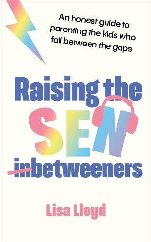 Paper book «Raising the SEN-Betweeners: An honest guide to parenting the kids who fall between the gaps», author Lisa Lloyd - фото №1