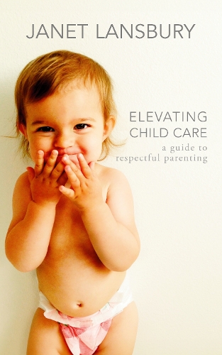 Паперова книга «Elevating Child Care: A Guide to Respectful Parenting», автор Джанет Ленсбері - фото №1