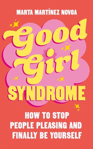Бумажная книга «Good Girl Syndrome: How to Stop People Pleasing and Finally Be Yourself», автор Марта Мартинес Новоа - фото №1