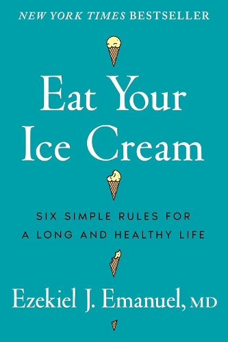 Паперова книга «Eat Your Ice Cream: Six Simple Rules for a Long and Healthy Life», автор Єзекіїль Дж. Емануель - фото №1