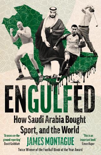Бумажная книга «Engulfed: How Saudi Arabia Bought Sport, and the World: SHORTLISTED FOR THE WILLIAM HILL PRIZE AND SPORTS BOOKS AWARDS», автор Джеймс Монтегю - фото №1