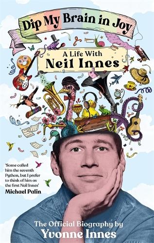 Бумажная книга «Dip My Brain in Joy: A Life With Neil Innes: The Official Biography», автор Ивонн Иннес - фото №1