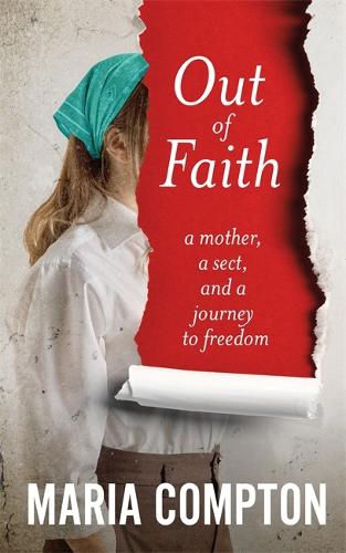 Бумажная книга «Out of Faith: A Mother, A Sect, And a Journey to Freedom», автор Мария Комптон - фото №1