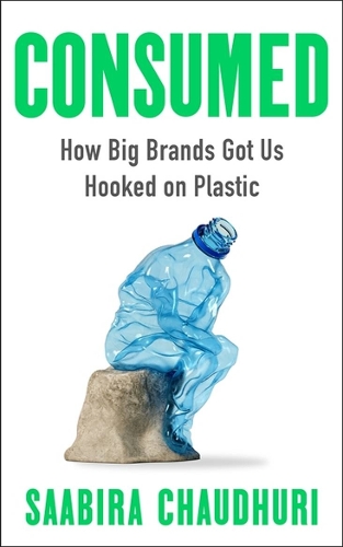 Паперова книга «Consumed: How Big Brands Got Us Hooked on Plastic», автор Саабіра Чаудхурі - фото №1