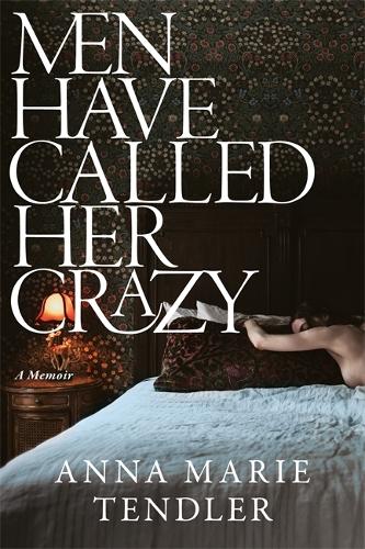 Бумажная книга «Men Have Called Her Crazy», автор Анна Мари Тендлер - фото №1