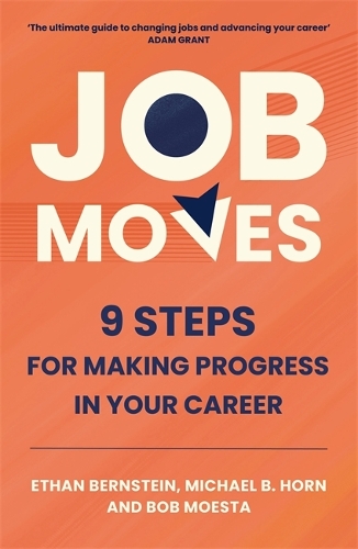 Бумажная книга «Job Moves: 9 Steps for Making Progress in Your Career», авторов Боб Моэста, Итан Бернштейн, Майкл Б. Хорн - фото №1