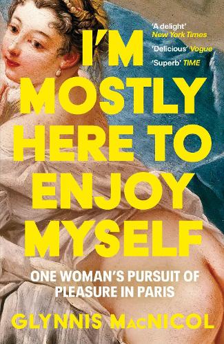Бумажная книга «I'm Mostly Here to Enjoy Myself: One Woman's Pursuit of Pleasure in Paris», автор Глиннис МакНикол - фото №1