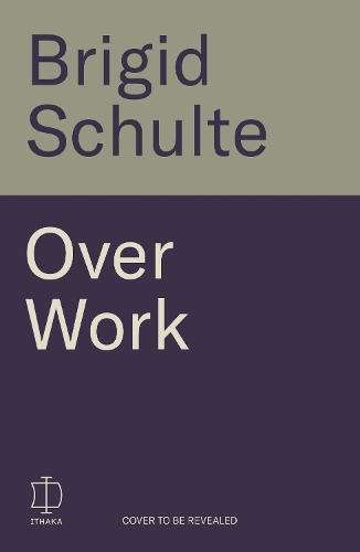 Бумажная книга «Over Work: Transforming the daily grind in the quest for a better life», автор Бригид Шульте - фото №1