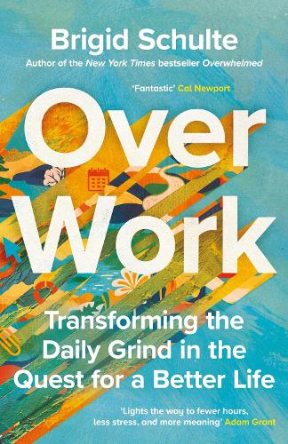 Паперова книга «Over Work: Transforming the daily grind in the quest for a better life», автор Брігід Шульте - фото №1