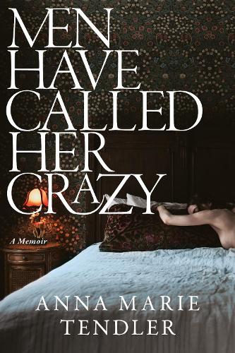 Бумажная книга «Men Have Called Her Crazy: The New York Times bestselling memoir», автор Анна Мари Тендлер - фото №1