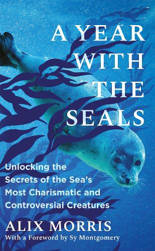 Бумажная книга «A Year with the Seals: Unlocking the Secrets of the Sea's Most Charismatic and Controversial Creatures», автор Аликс Моррис - фото №1