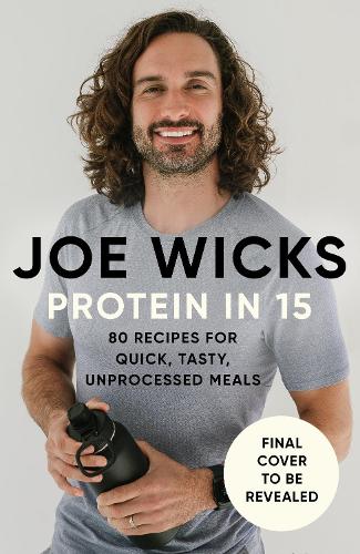 Паперова книга «Protein in 15: Easy, tasty, unprocessed meals for everyone by The Body Coach», автор Джо Вікс - фото №1