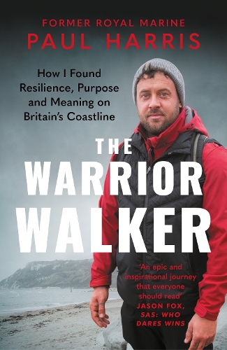 Паперова книга «The Warrior Walker: How I Found Resilience, Purpose and Meaning on Britain's Coastline», автор Пол Харріс - фото №1