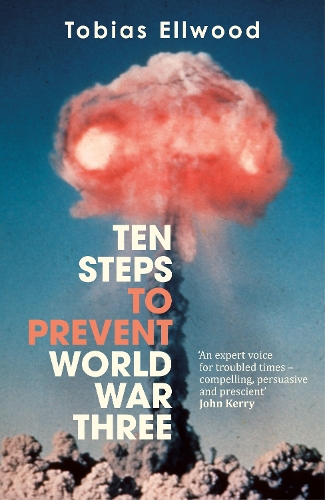 Бумажная книга «Ten Steps to Prevent World War Three: 'A fresh, provocative, and terrifying portrait of the crumbling world order' - RORY STEWART», автор Тобиас Эллвуд - фото №1