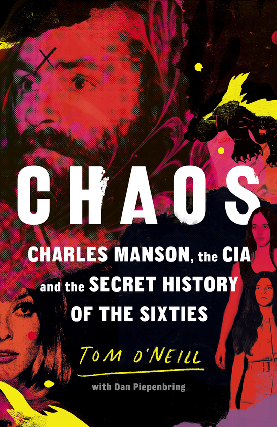 Бумажная книга «Chaos: Charles Manson, the CIA and the Secret History of the Sixties», авторов Том О'Нил, Дэн Пипенбринг - фото №1