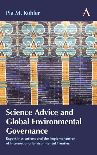 Бумажная книга «Science Advice and Global Environmental Governance: Expert Institutions and the Implementation of International Environmental Treaties», автор Пиа М. Колер - фото №1