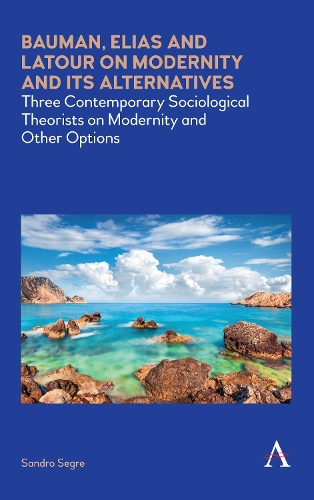 Бумажная книга «Bauman, Elias and Latour on Modernity and Its Alternatives: Three Contemporary Sociological Theorists on Modernity and Other Options», автор Сандро Сегре - фото №1