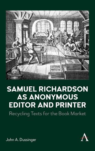 Бумажная книга «Samuel Richardson as Anonymous Editor and Printer: Recycling Texts for the Book Market», автор Джон А. Дюссингер - фото №1