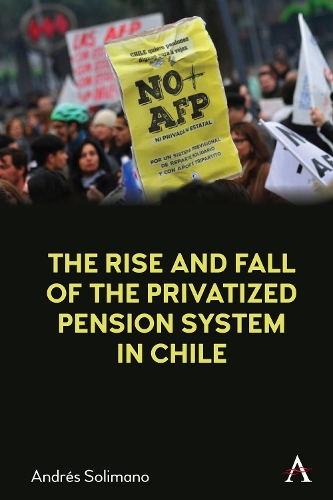 Бумажная книга «The Rise and Fall of the Privatized Pension System in Chile: An International Perspective», автор Андрес Солимано - фото №1