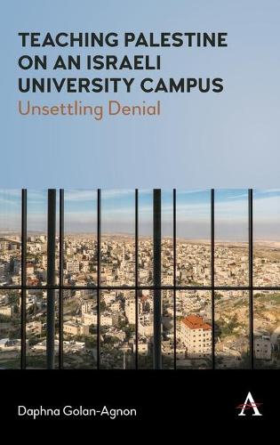 Бумажная книга «Teaching Palestine on an Israeli University Campus: Unsettling Denial», автор Дафна Голан-Агнон - фото №1