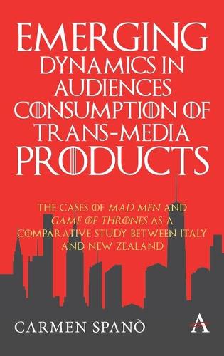 Бумажная книга «Emerging Dynamics in Audiences' Consumption of Trans-media Products: The Cases of Mad Men and Game of Thrones as a Comparative Study between Italy and New Zealand», автор Кармен Спано - фото №1