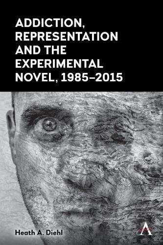 Бумажная книга «Addiction, Representation and the Experimental Novel, 1985–2015», автор Хит А. Дил - фото №1