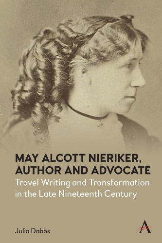 Бумажная книга «May Alcott Nieriker, Author and Advocate: Travel Writing and Transformation in the Late Nineteenth Century», автор Джулия Даббс - фото №1