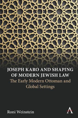 Бумажная книга «Joseph Karo and Shaping of Modern Jewish Law: The Early Modern Ottoman and Global Settings», автор Рони Вайнштейн - фото №1