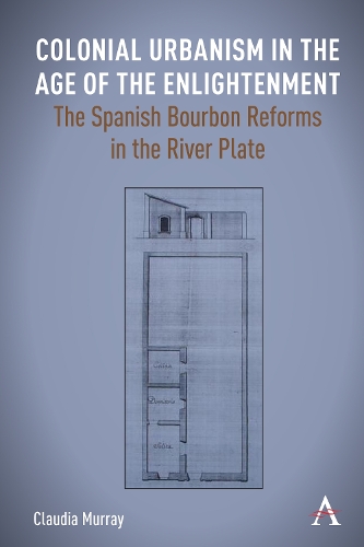 Бумажная книга «Colonial Urbanism in the Age of the Enlightenment: The Spanish Bourbon Reforms in the River Plate», автор Клаудия Мюррей - фото №1