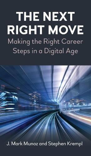 Бумажная книга «The Next Right Move: Making the Right Career Steps in a Digital Age», авторов Дж. Марк Муноз, Стивен Кремпл - фото №1