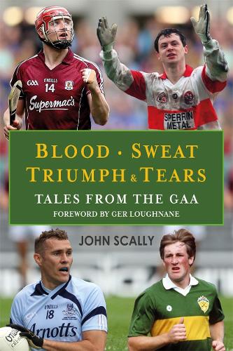 Паперова книга «Blood, Sweat, Triumph and Tears: Tales from the GAA», автор Джон Скаллі - фото №1