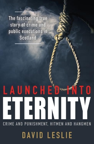 Бумажная книга «Launched into Eternity. Crime and Punishment, Hitmen and Hangmen», автор Дэвид Лесли - фото №1