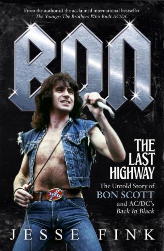 Бумажная книга «Bon. The Last Highway. The Untold Story of Bon Scott and AC/DC's Back in Black», автор Джесси Финк - фото №1