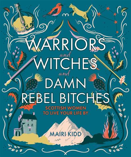 Бумажная книга «Warriors and Witches and Damn Rebel Bitches. Scottish women to live your life by», автор Маири Кидд - фото №1