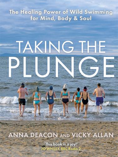Бумажная книга «Taking the Plunge: The Healing Power of Wild Swimming for Mind, Body and Soul», авторов Анна Дикон, Вики Аллан - фото №1