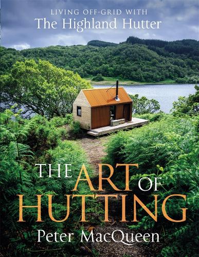 Бумажная книга «The Art of Hutting: Living Off-Grid with the Highland Hutter», автор Питер Маккуин - фото №1