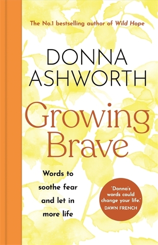 Бумажная книга «Growing Brave: Words to soothe fear and let in more life: THE PERFECT CHRISTMAS GIFT», автор Донна Эшворт - фото №1