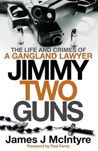 Бумажная книга «Jimmy Two Guns: The Life and Crimes of a Gangland Lawyer» - фото №1