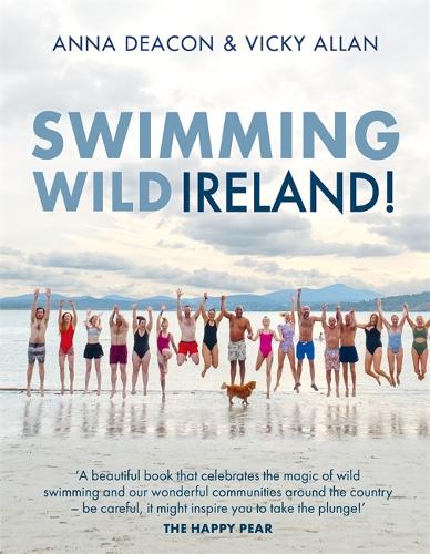 Бумажная книга «Swimming Wild Ireland: A Celebration of Ireland’s Incredible Wild Swimming Communities», авторов Анна Дикон, Вики Аллан - фото №1
