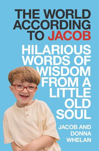 Бумажная книга «The World According to Jacob: Hilarious Words of Wisdom from a Little Old Soul», авторов Донна Уилан, Джейкоб Уилан - фото №1